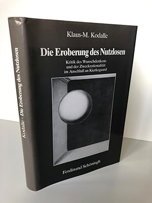 Seller image for Die Eroberung des Nutzlosen. Kritik des Wunschdenkens und der Zweckrationalitt im Anschluss an Kierkegaard. for sale by Antiquariat an der Linie 3