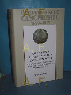 Bild des Verkufers fr sterreichische Geschichte, Teil: 1699 - 1815 : Glanz und Untergang der hfischen Welt : Reprsentation, Reform und Reaktion im habsburgischen Vielvlkerstaat. zum Verkauf von Antiquarische Fundgrube e.U.