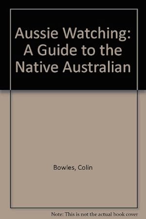 Image du vendeur pour Aussie Watching: A Guide to the Native Australian mis en vente par WeBuyBooks