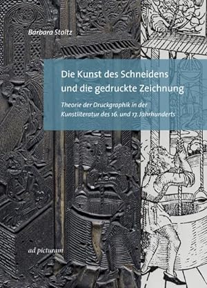 Seller image for Die Kunst des Schneidens und die gedruckte Zeichnung : Theorie der Druckgraphik in der Kunstliteratur des 16. und 17. Jahrhunderts for sale by AHA-BUCH GmbH