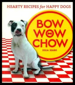 Imagen del vendedor de BOW WOW CHOW - Hearty Recipes for Happy Dogs a la venta por W. Fraser Sandercombe