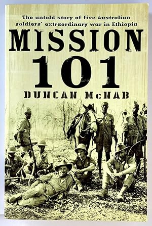 Mission 101: The Untold Story of Five Australian Soldiers' Extraordinary War in Ethiopia