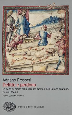 Delitto e perdono. La pena di morte nell'orizzonte mentale dell'Europa cristiana. XIV-XVIII secol...