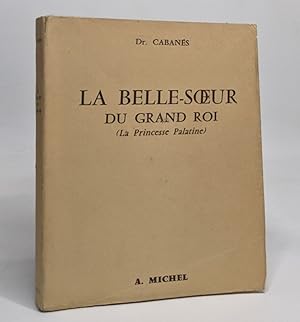 Seller image for La belle soeur du grand roi ( la princesse palatine ) for sale by crealivres