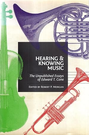 Immagine del venditore per Hearing and Knowing Music: The Unpublished Essays of Edward T. Cone venduto da High Street Books