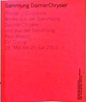 Bild des Verkufers fr Sammlung Daimler Chrysler - Private / Corporate Werke aus der Sammlung DaimlerChrysler und aus der Sammlung Paul Maenz: Ein Dialog. 28. Mai bis 21. Juli 2002 zum Verkauf von Berliner Bchertisch eG