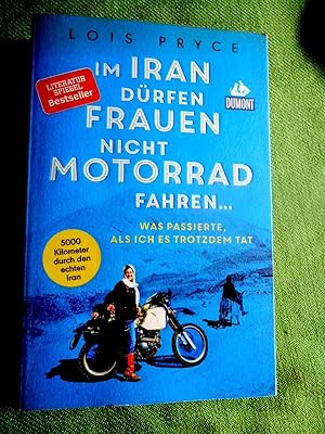 Immagine del venditore per Im Iran drfen Frauen nicht Motorrad fahren. was passierte, als ich es trotzdem tat. 5000 Kilometer durch den echten Iran. Aus dem Englischen bersetzt von Monika Baark. venduto da Versandantiquariat Sabine Varma