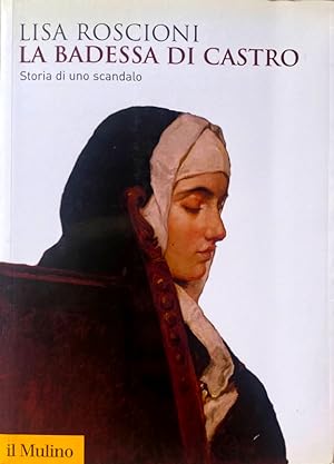 Immagine del venditore per LA BADESSA DI CASTRO. STORIA DI UNO SCANDALO venduto da CivicoNet, Libreria Virtuale