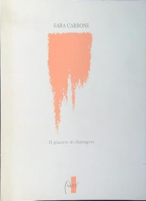 Seller image for Sara Carbone. Il piacere di dipingere for sale by Librodifaccia