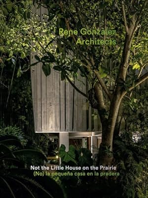 Seller image for Rene Gonzalez Architects : Not the Little House on the Prairie for sale by GreatBookPrices