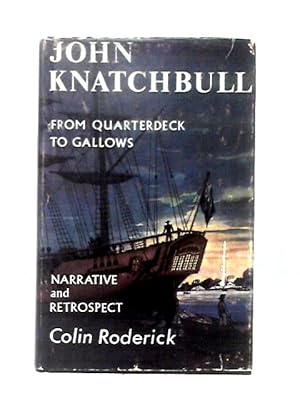 Imagen del vendedor de John Knatchbull: From Quarterdeck To Gallows, Including The Narrative Written By Himself In Darlington Gaol, 23rd January - 13Th February 1844. a la venta por World of Rare Books