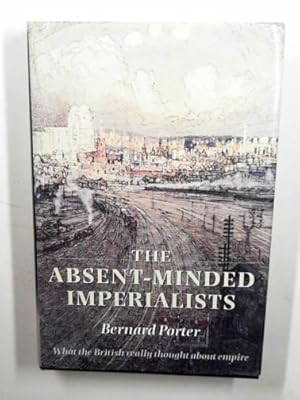 Imagen del vendedor de The absent-minded Imperialists: Empire, society, and culture in Britain a la venta por Cotswold Internet Books