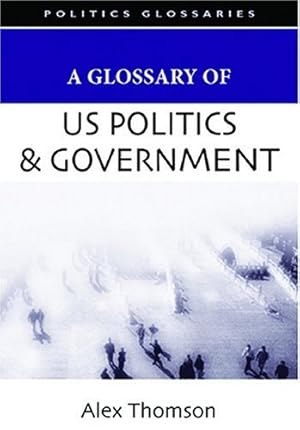 Imagen del vendedor de A Glossary of U.S. Politics and Government (Glossary Of. (Standford Law and Politics)) by Thomson, Alex [Hardcover ] a la venta por booksXpress