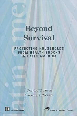 Image du vendeur pour Beyond Survival: Protecting Households from Health Shocks in Latin America (Latin American Development Forum) by Baeza, Cristian C., Packard, Truman G. [Hardcover ] mis en vente par booksXpress