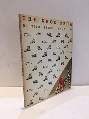 Seller image for THE SHOE SHOW BRITISH SHOES SINCE 1790 for sale by Worlds End Bookshop (ABA, PBFA, ILAB)