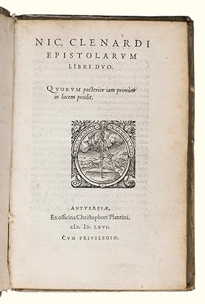 Nic. Clenardi Epistolarum libri duo. Quorum posterior iam primum in lucem prodit.Antwerp, Christo...