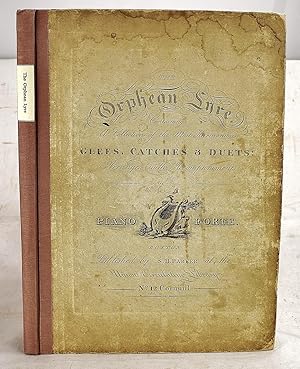 The Orphean Lyre, Containing a Collection of the Most Harmonious Glees, Catches & Duets; Arranged...