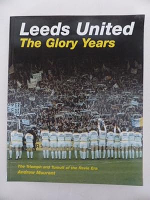 Seller image for Leeds United: The Glory Years: The Triumph and Tumult of the Revie Era for sale by Idle Booksellers PBFA