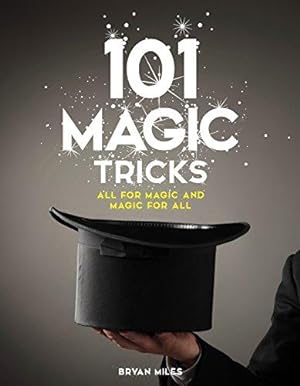 Seller image for 101 Magic Tricks: Any Time. Any Place. - Step by step instructions to engage, challenge, and entertain At Home, In the Street, At School, In the Office, At a Party for sale by WeBuyBooks