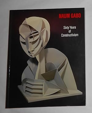 Seller image for Naum Gabo - Sixty Years of Constructivism - Including A Catalogue Raisonne of the Construction and Sculptures (Dallas Museum of Art September 29 - November 17 1985 and touring)) for sale by David Bunnett Books