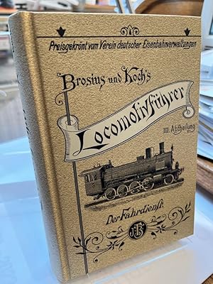 Bild des Verkufers fr Brosius und Kochs Lokomotivfhrer 3. Abteilung : Der Fahrdienst - Unvernderter Nachdruck der Ausgabe des Verlages J. F. Bergmann, Wiesbaden 1899 zum Verkauf von Altstadt-Antiquariat Nowicki-Hecht UG