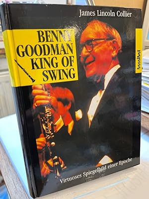 Bild des Verkufers fr Benny Goodman, King of Swing. Virtuoses Spiegelbild einer Epoche. Aus dem Amerikanischen bersetzt von Wolfram Knauer. zum Verkauf von Altstadt-Antiquariat Nowicki-Hecht UG