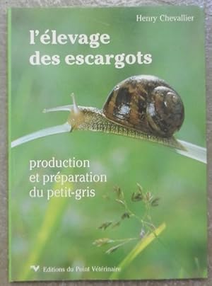 Seller image for L'levage des escargots. Production et prparation du petit-gris. for sale by Librairie les mains dans les poches