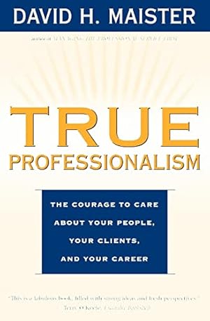 Seller image for True Professionalism: The Courage to Care about Your People, Your Clients, and Your Career for sale by ICTBooks