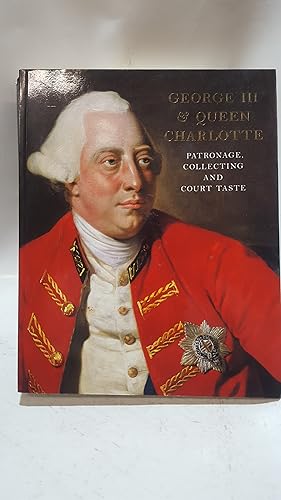 Bild des Verkufers fr George III and Queen Charlotte : Patronage, Collecting and Court Taste zum Verkauf von Cambridge Rare Books