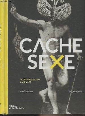 Bild des Verkufers fr Cache sexe, le dsaveu du sexe dans l'art zum Verkauf von Le-Livre