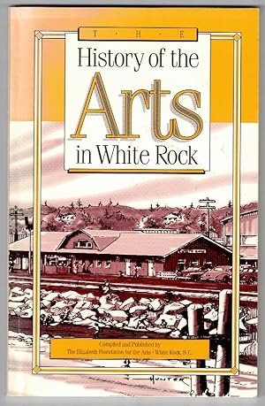 Seller image for The History of the Arts in White Rock for sale by Ainsworth Books ( IOBA)