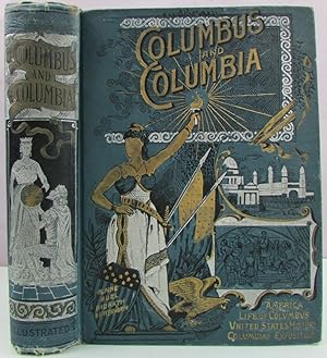 Imagen del vendedor de Columbus and Columbia a Pictorial History of the Man and the Nation Embracing a Review of Our Country's Progress, a Complete History of America, a New Life of Columbus and an Illustrative Description of Columbian Exposition: Four Books in One Volume a la venta por Antique Emporium