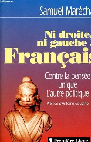Seller image for Ni droite, ni gauche.Franais ! Contre la pense unique : L'autre politique. for sale by Le-Livre