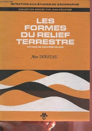 Image du vendeur pour Les formes du relief terrestre - Notions de gomorphologie - Collection initiation aux tudes de gographie. mis en vente par Le-Livre