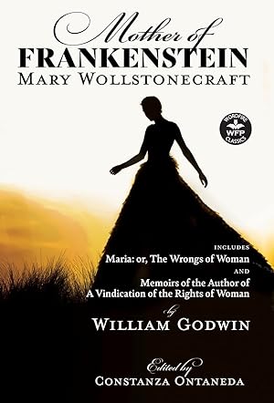 Seller image for Mother of Frankenstein: Maria: or, The Wrongs of Woman and Memoirs of the Author of A Vindication of the Rights of Woman (Wordfire Classics) for sale by Redux Books