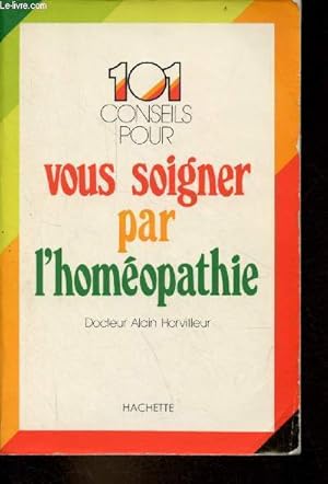 Image du vendeur pour 101 conseils pour vous soigner par l'homopathie. mis en vente par Le-Livre