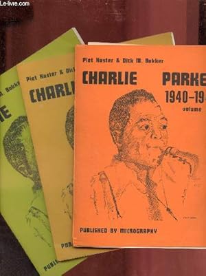 Seller image for Charlie Parker - 3 volumes - Volume one 1940-1947 + Volume two 1948-1950 + Volume three 1951-1954. for sale by Le-Livre
