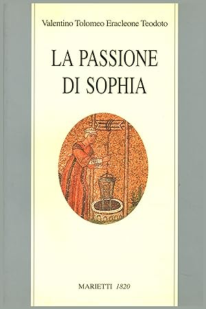 Bild des Verkufers fr La passione di Sophia Ermeneutica gnostica dei valentiniani zum Verkauf von Di Mano in Mano Soc. Coop