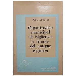 Seller image for ORGANIZACIN MUNICIPAL DE SIGENZA A FINALES DEL ANTIGUO RGIMEN for sale by LIBRERIA CLIO