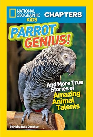 Seller image for National Geographic Kids Chapters: Parrot Genius: And More True Stories of Amazing Animal Talents (NGK Chapters) for sale by Reliant Bookstore