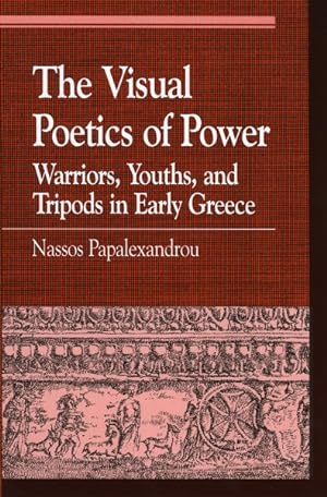 Seller image for Visual Poetics Of Power : Warriors, Youths, and Tripods in Early Greece for sale by GreatBookPrices