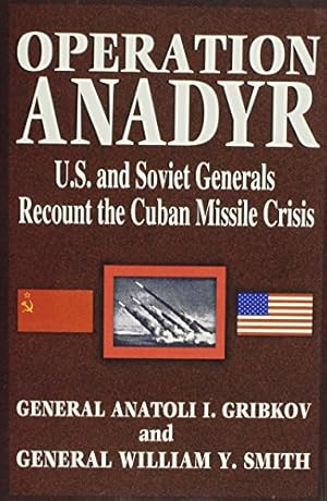 Bild des Verkufers fr Operation Anadyr: U.S. and Soviet Generals Recount the Cuban Missile Crisis zum Verkauf von Reliant Bookstore