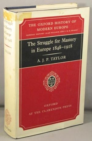 The Struggle for Mastery in Europe 1848-1918 (The Oxford History of Modern Europe).