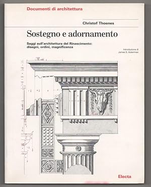 Sostegno e Adornamento: Saggi sull' Architettura del Rinascimento Disegni, Ordini, Magnificenza