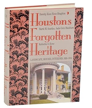 Imagen del vendedor de Houston's Forgotten Heritage: Landscape, Houses, Interiors, 1824-1914 a la venta por Jeff Hirsch Books, ABAA