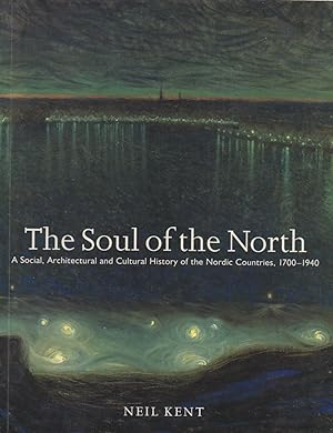 Imagen del vendedor de The Soul of the North: A Social, Architectural and Cultural History of the Nordic Countries, 1700-1940 a la venta por The Glass Key