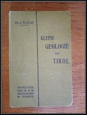 Kleine Geologie von Tirol. Eine Übersicht über Geschichte und Bau der Tiroler und Vorarlberger Al...