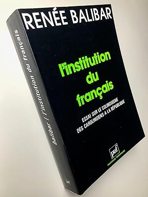 Seller image for L'Institution du franais : Essai sur le Colinguisme des Carolingiens  la Rpublique for sale by Librairie Thot