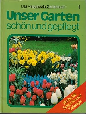 Unser Garten, schön und gepflegt. Das vielgeliebte Gartenbuch Band 1.