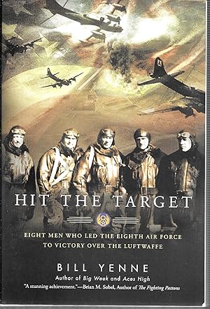 Hit the Target: Eight Men who Led The Eighth Air Force to Victory over the Luftwaffe